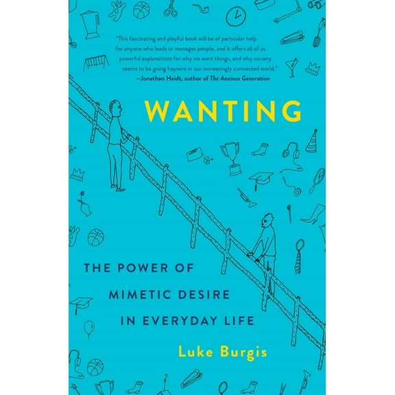 Wanting: The Power of Mimetic Desire in Everyday Life, (Paperback)