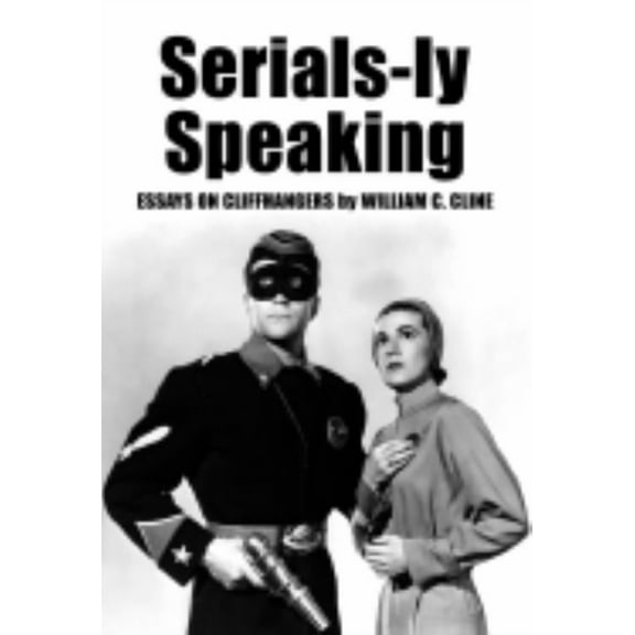 Serials-ly Speaking: Essays on Cliffhangers, (Paperback)