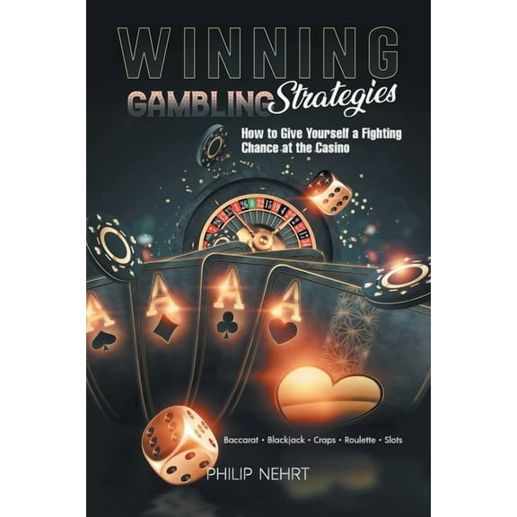 Winning Gambling Strategies: How to Give Yourself a Fighting Chance at the Casino, (Paperback)
