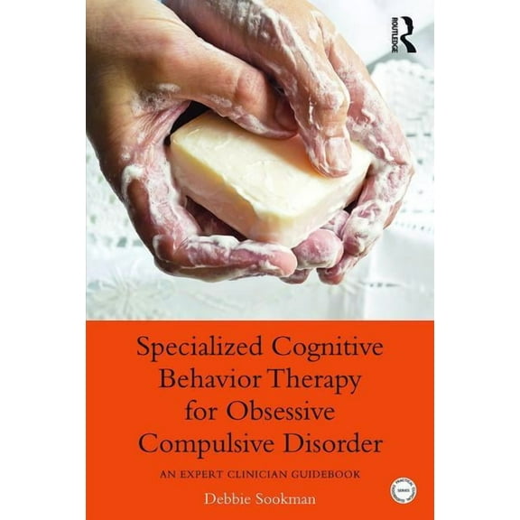 Practical Clinical Guidebooks Specialized Cognitive Behavior Therapy for Obsessive Compulsive Disorder: An Expert Clinician Guidebook, (Paperback)