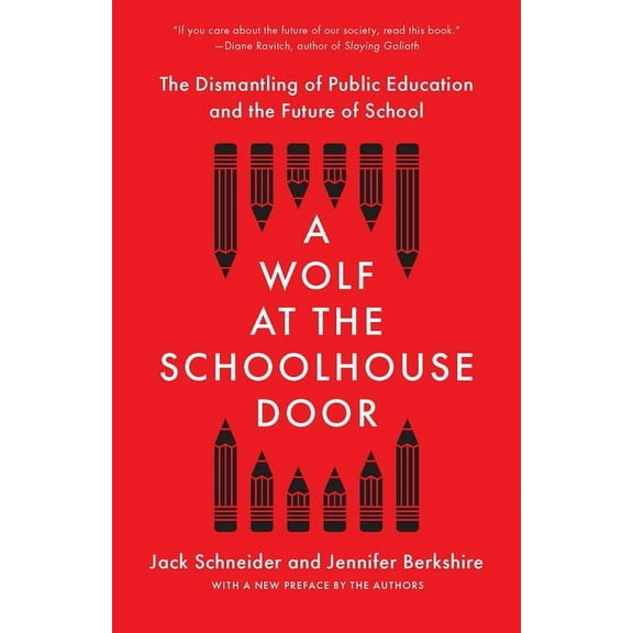 A Wolf at the Schoolhouse Door: The Dismantling of Public Education and the Future of School, (Paperback)