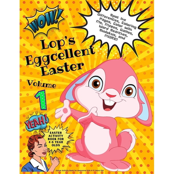 Lop's Eggcellent Easter Lop's Eggcellent Easter Volume 1: Easter Activity Book for Awesome Kids 4 to 8 Years Old: Coloring Pages, Spot the Diffe, Book 1, (Paperback)