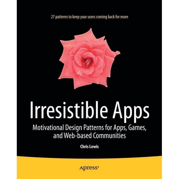 Irresistible Apps: Motivational Design Patterns for Apps, Games, and Web-Based Communities, (Paperback)