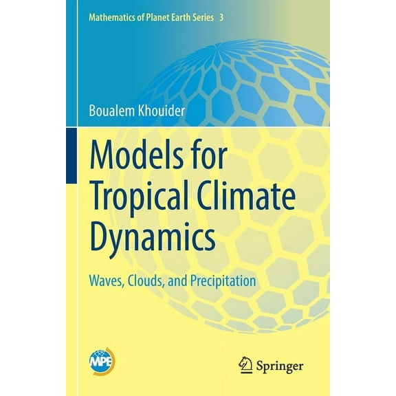 Mathematics of Planet Earth Models for Tropical Climate Dynamics: Waves, Clouds, and Precipitation, Book 3, (Paperback)