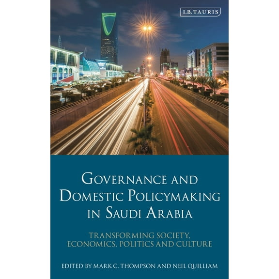 Governance and Domestic Policymaking in Saudi Arabia: Transforming Society, Economics, Politics and Culture (Paperback)