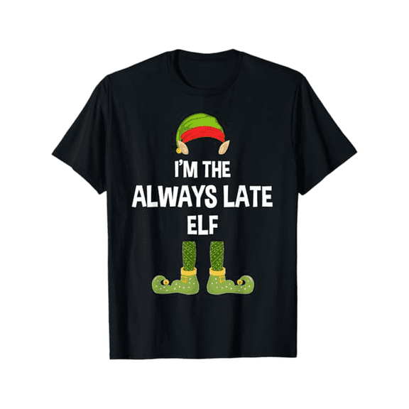 I'm The Always Late Elf Funny Matching Christmas Family 2020 Men Women T - Shirt, 100% Cotton, For Family Christmas, S - XXXL, Black