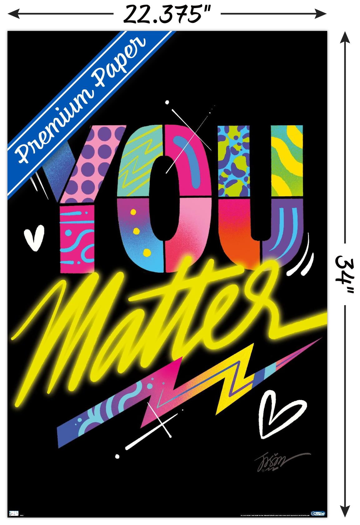 Jason Naylor - You Matter Wall Poster, 22.375" x 34"
