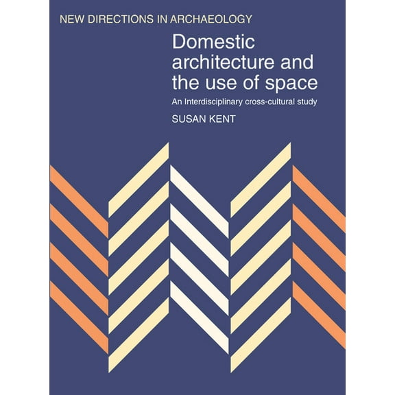New Directions in Archaeology Domestic Architecture and the Use of Space: An Interdisciplinary Cross-Cultural Study, (Paperback)