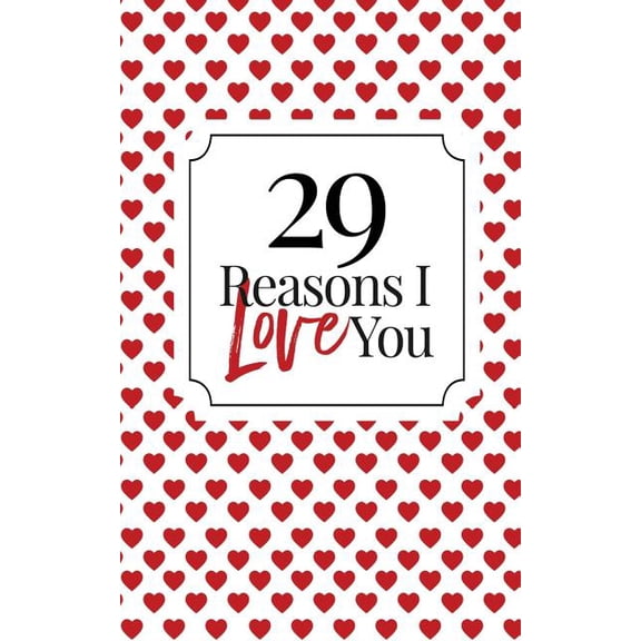 29 Reasons I Love You: Fill-In Memory Book: Homemade Couples Keepsake for Valentine's Day, Anniversaries & Birthdays, (Paperback)