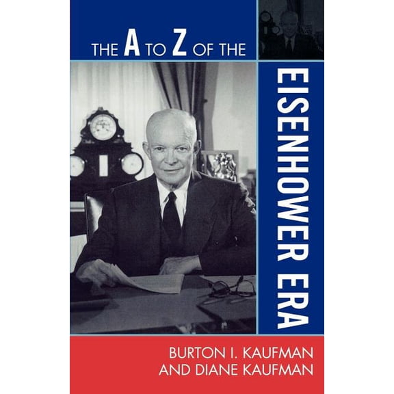 A to Z Guides The A to Z of the Eisenhower Era, Book 113, (Paperback)