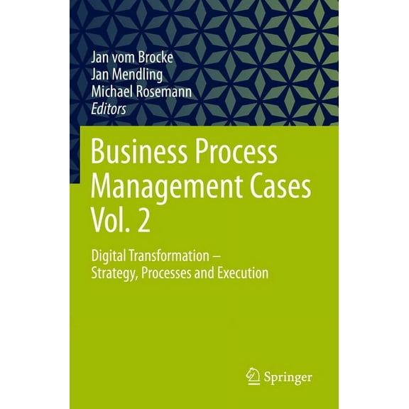 Business Process Management Cases Vol. 2: Digital Transformation - Strategy, Processes and Execution, (Paperback)
