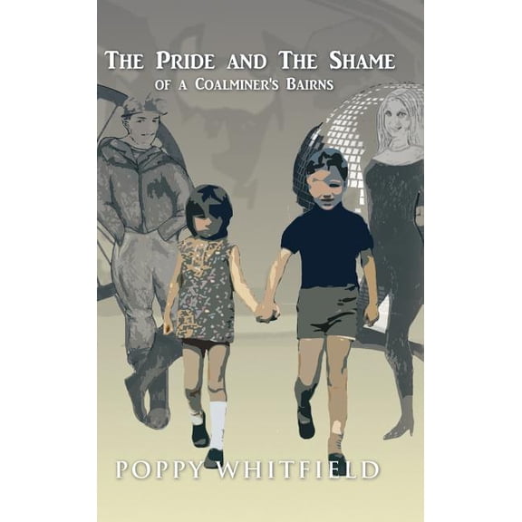 The Pride and the Shame of a Coalminer's Bairns (Hardcover)