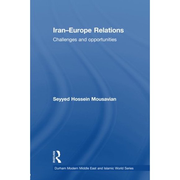 Relations Iran-Europe, Défis et Opportunités (Durham Moderne Moyen-Orient et Série Mondiale Islamique) [Livre de Poche] [Ju]