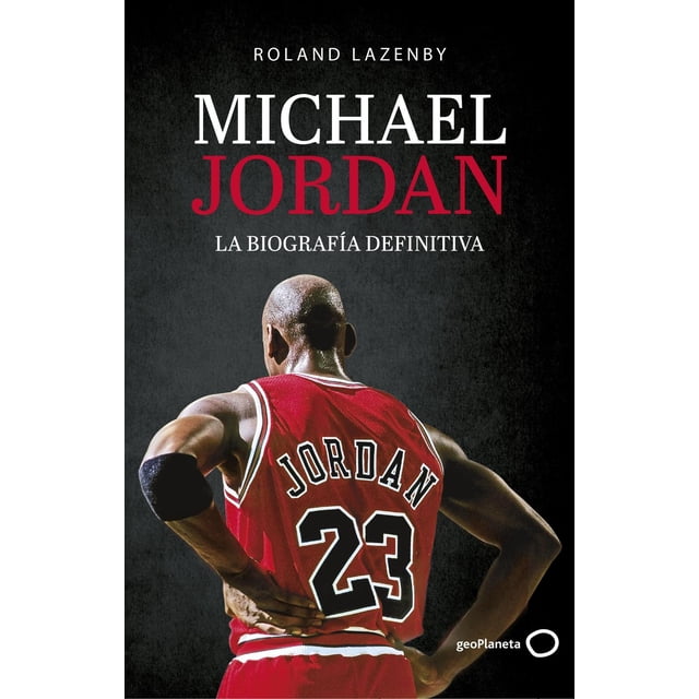 Biografía definitiva de Michael Jordan GeoPlaneta 9788408234548