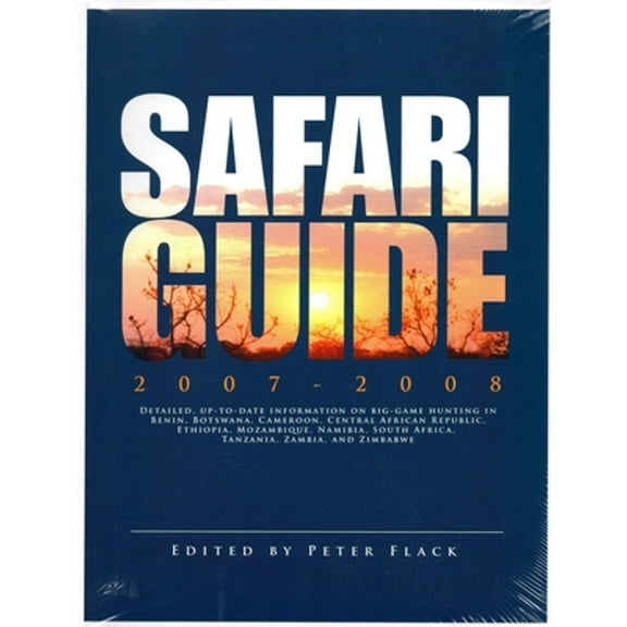 Safari guide 2007-2008 : Detailed, up-to-date information on big-game hunting in Benin, Botswana, Cameroon, CAR, Ethiopia, Mozambique, Namibia, South Africa, Tanzania, Zambia, and Zimbabwe (Paperback)