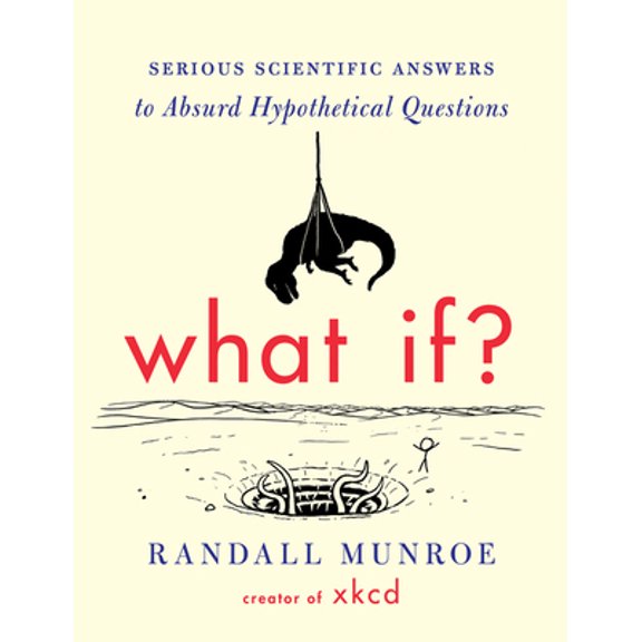Pre-Owned What If?: Serious Scientific Answers to Absurd Hypothetical Questions by Randall Munroe (Hardcover)