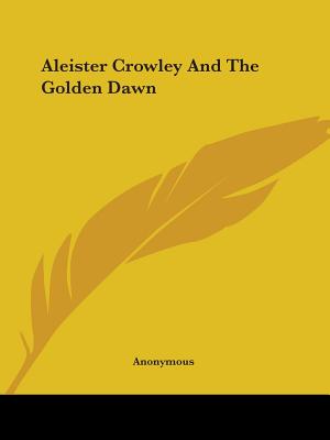 Aleister Crowley and the Golden Dawn
