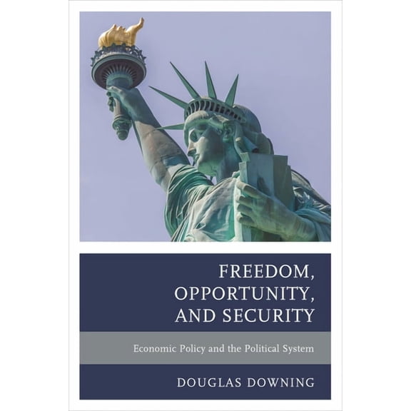 Freedom, Opportunity, and Security: Economic Policy and the Political System, (Paperback)