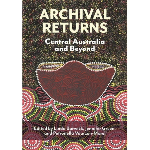 Archival Returns: Central Australia and Beyond, (Paperback)