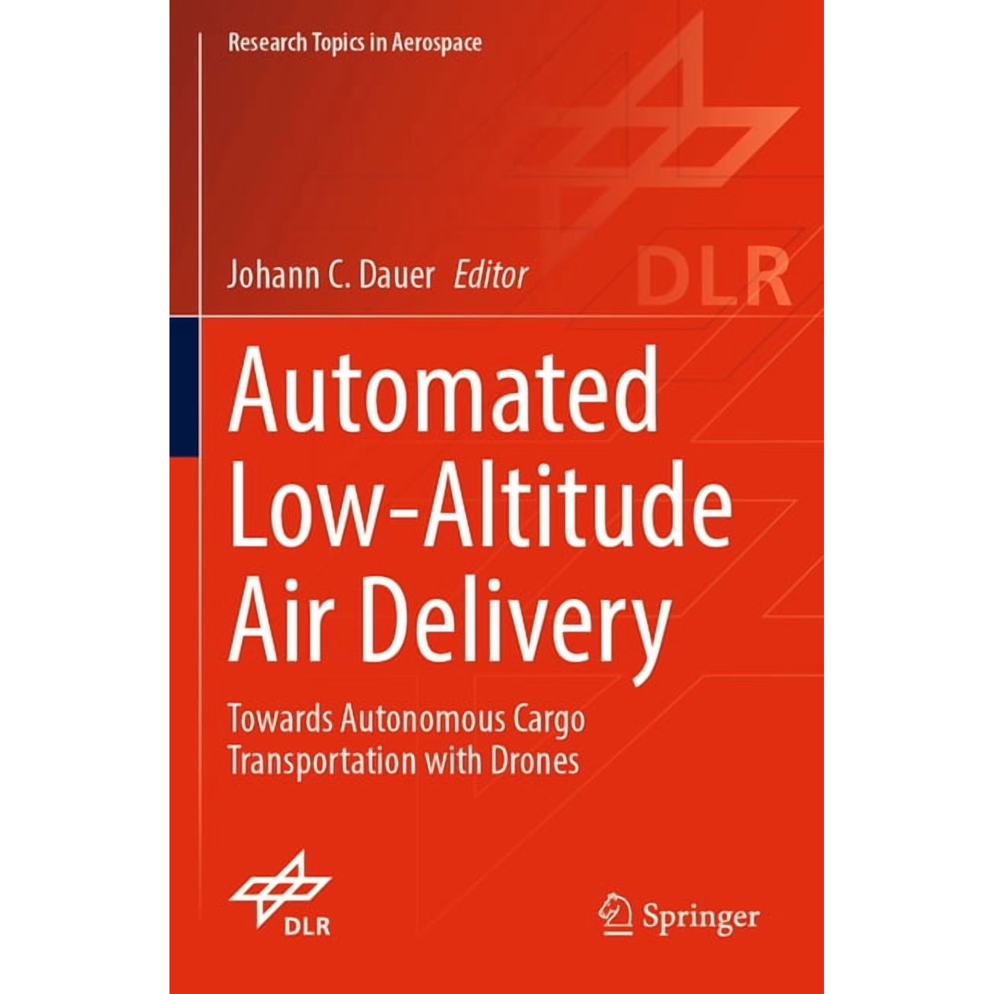 Research Topics in Aerospace Automated Low-Altitude Air Delivery: Towards Autonomous Cargo Transportation with Drones (Paperback)