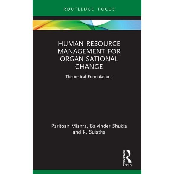 Routledge Focus on Business and Manageme Human Resource Management for Organisational Change: Theoretical Formulations, (Hardcover)