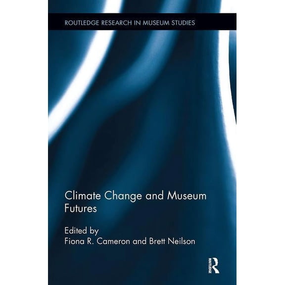 Routledge Research in Museum Studies Climate Change and Museum Futures, (Paperback)