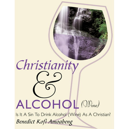 Christianity and Alcohol(wine) : Is It a Sin to Drink Alcohol (Wine) as a (Best Alcohol To Drink And Not Get A Hangover)