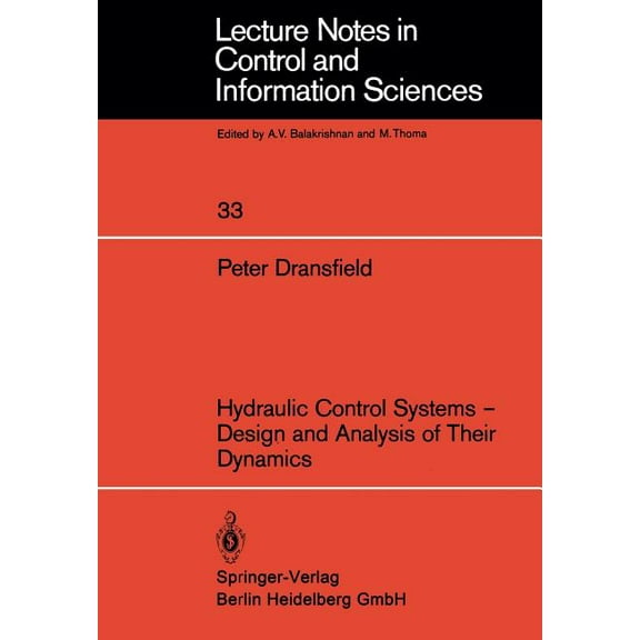 Lecture Notes in Control and Information Hydraulic Control Systems -- Design and Analysis of Their Dynamics, Book 33, (Paperback)