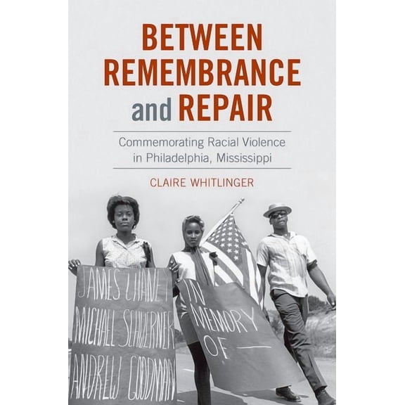 Between Remembrance and Repair: Commemorating Racial Violence in Philadelphia, Mississippi, (Paperback)