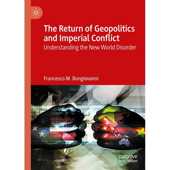 The Return of Geopolitics and Imperial Conflict: Understanding the New World Disorder, (Hardcover)