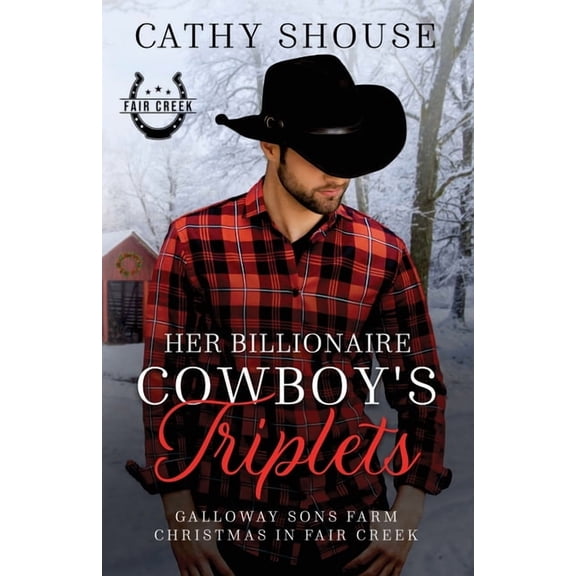 Galloway Sons Farm Romance Her Billionaire Cowboy's Triplets: A Galloway Sons Farm Novel (Christmas in Fair Creek, Book 2), Book 2, (Paperback)
