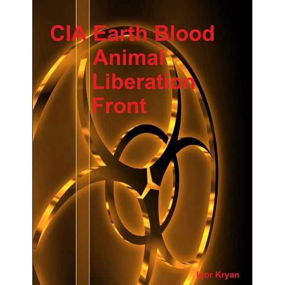 CIA Earth Blood: Animal Liberation Front, (Paperback)