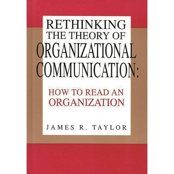 Communication and Information Science Rethinking the Theory of Organizational Communication: How to Read an Organization, (Hardcover)