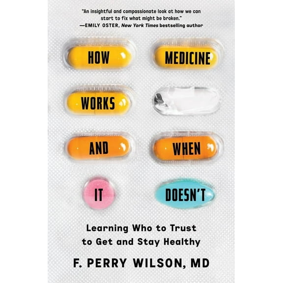 How Medicine Works and When It Doesn't: Learning Who to Trust to Get and Stay Healthy, (Hardcover)