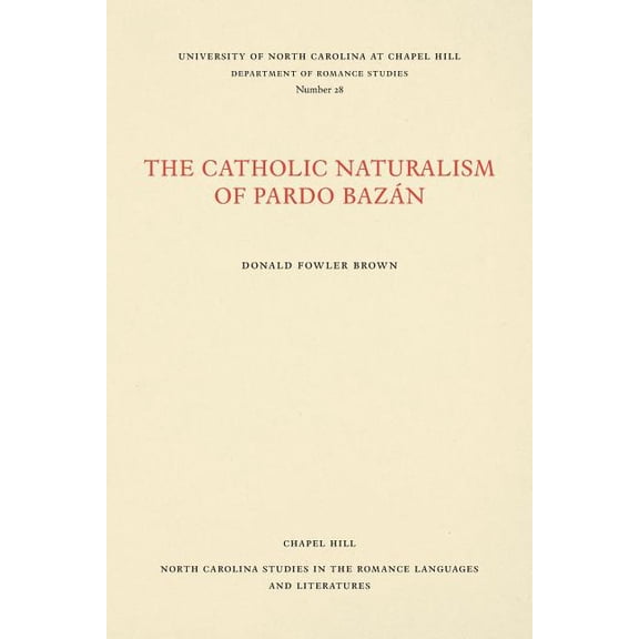 North Carolina Studies in the Romance La The Catholic Naturalism of Pardo Bazán, Book 28, (Paperback)