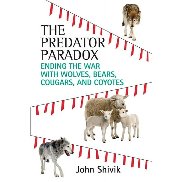 The Predator Paradox : Ending the War with Wolves, Bears, Cougars, and Coyotes (Paperback)