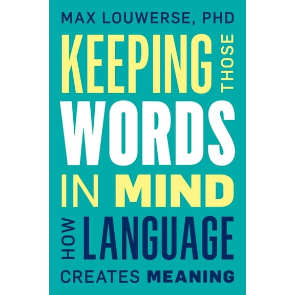 Keeping Those Words in Mind: How Language Creates Meaning, (Hardcover)