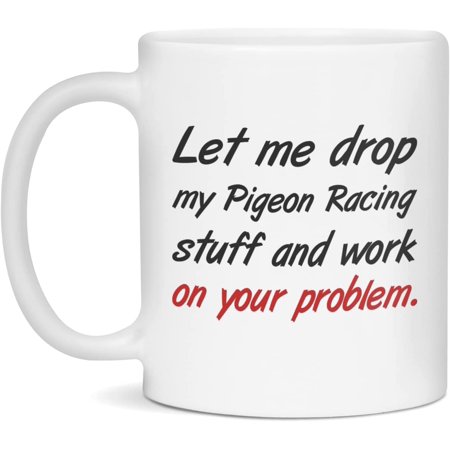

Mug for Pigeon Racing Funny Pigeon Racing Coffee Mug 11-Ounce White