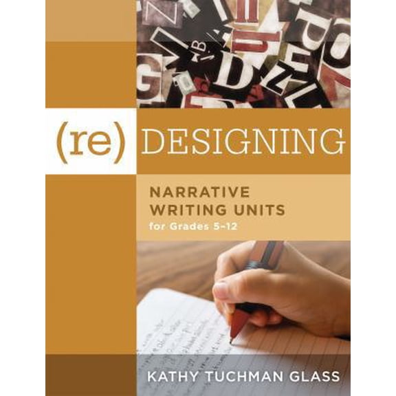 Pre-Owned (Re)Designing Narrative Writing Units for Grades 5-12: (Create a Plan for Teaching Narrative Writing Skills That Increases Student Learning and Litera (Paperback) 1942496788 9781942496786