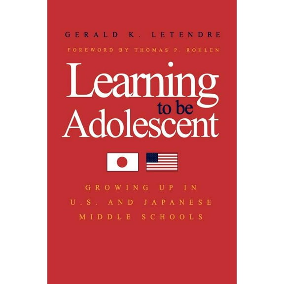 Learning to Be Adolescent : Growing Up in U.S. and Japanese Middle Schools (Paperback)