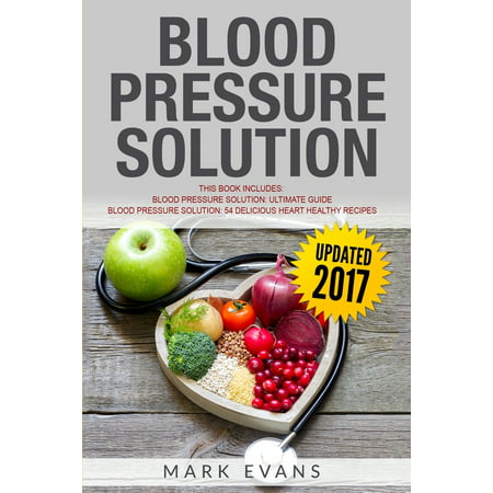 Blood Pressure: Solution - 2 Manuscripts - The Ultimate Guide to Naturally Lowering High Blood Pressure and Reducing Hypertension & 54 Delicious (Best High Blood Pressure Medication With Least Side Effects)