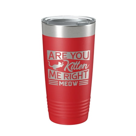 

Are You Kitten Me Right Meow Tumbler Travel Mug Funny Cat Lover Gift Insulated Laser Engraved Coffee Cup 20 oz Red