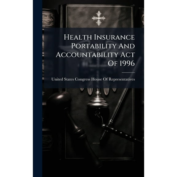 Health Insurance Portability And Accountability Act Of 1996, (Hardcover)
