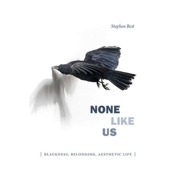 Pre-Owned None Like Us: Blackness, Belonging, Aesthetic Life (Paperback) 147800150X 9781478001508
