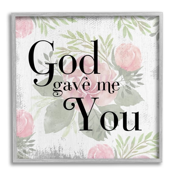 Stupell Industries God Gave Me You Phrase Pink Rose Florals, 24 x 24, Design by Daphne Polselli