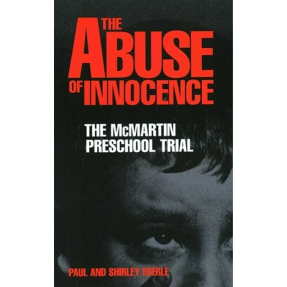 Pre-Owned The Abuse of Innocence: The McMartin Preschool Trial (Paperback) 1591021650 9781591021650