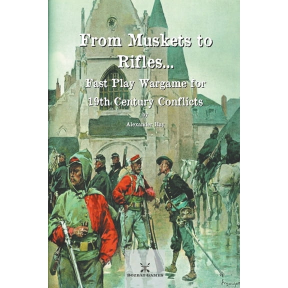 From Muskets to Rifles... Fast Play Wargame for 19th Century Conflicts, (Paperback)