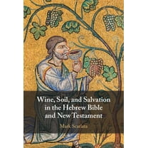 Wine, Soil, and Salvation in the Hebrew Bible and New Testament, (Hardcover)