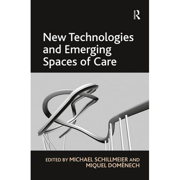 New Technologies and Emerging Spaces of Care, (Hardcover)