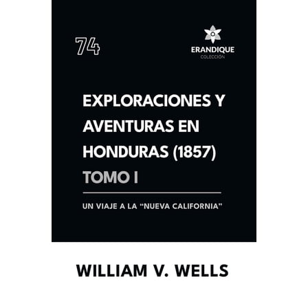 Exploraciones y aventuras en Honduras 1857: Un viaje a la "nueva California" (Tomo I), (Paperback)